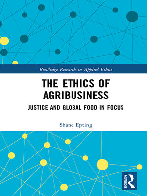 The Ethics of Agribusiness: Justice and Global Food in Focus Shane Epting